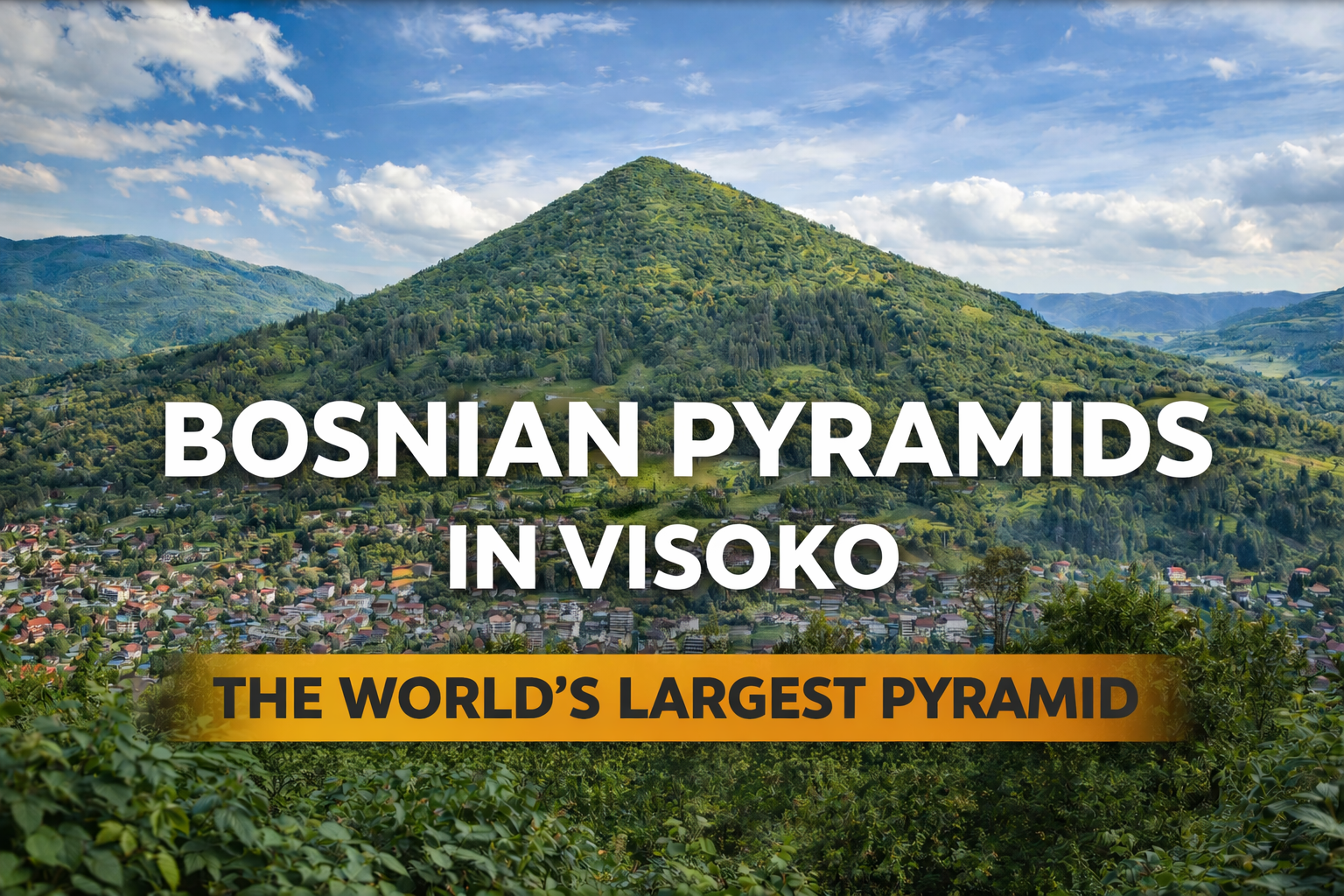 Pirámides Bosnias en Visoko: La Pirámide Más Grande del Mundo